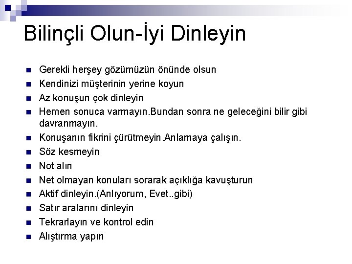 Bilinçli Olun-İyi Dinleyin n n n Gerekli herşey gözümüzün önünde olsun Kendinizi müşterinin yerine