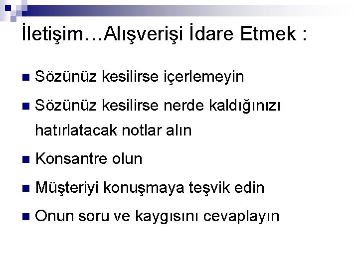 İletişim…Alışverişi İdare Etmek : n Sözünüz kesilirse içerlemeyin n Sözünüz kesilirse nerde kaldığınızı hatırlatacak