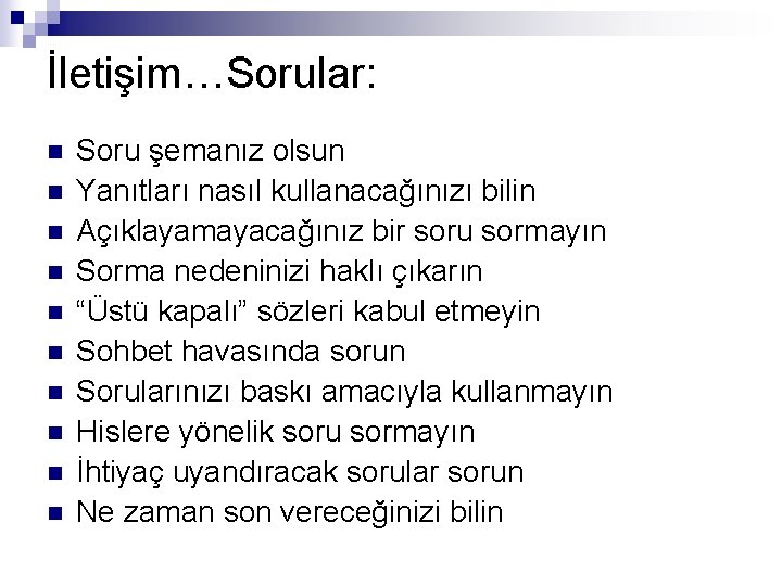 İletişim…Sorular: n n n n n Soru şemanız olsun Yanıtları nasıl kullanacağınızı bilin Açıklayamayacağınız