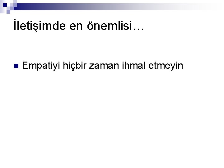 İletişimde en önemlisi… n Empatiyi hiçbir zaman ihmal etmeyin 
