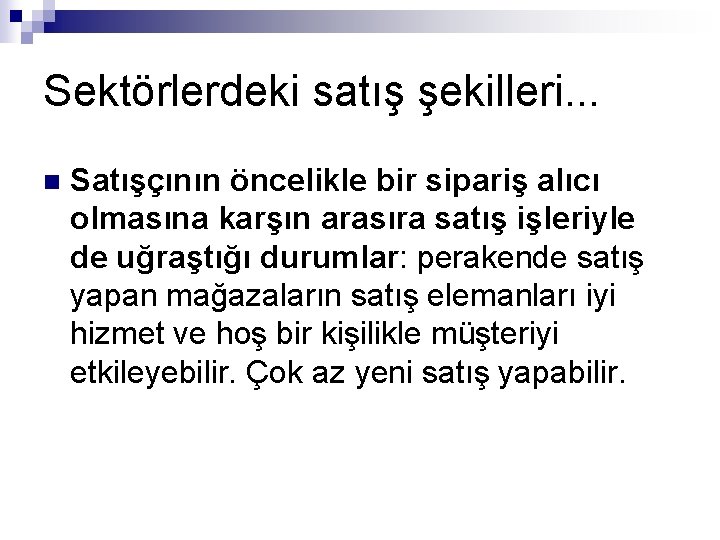 Sektörlerdeki satış şekilleri. . . n Satışçının öncelikle bir sipariş alıcı olmasına karşın arasıra