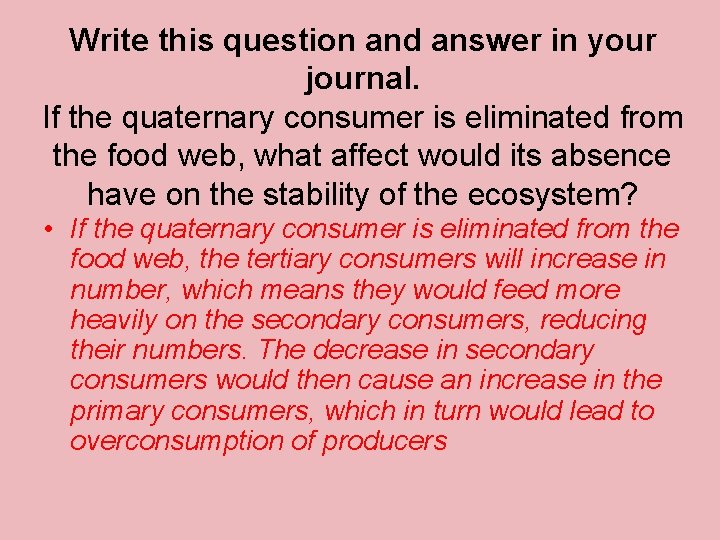 Write this question and answer in your journal. If the quaternary consumer is eliminated