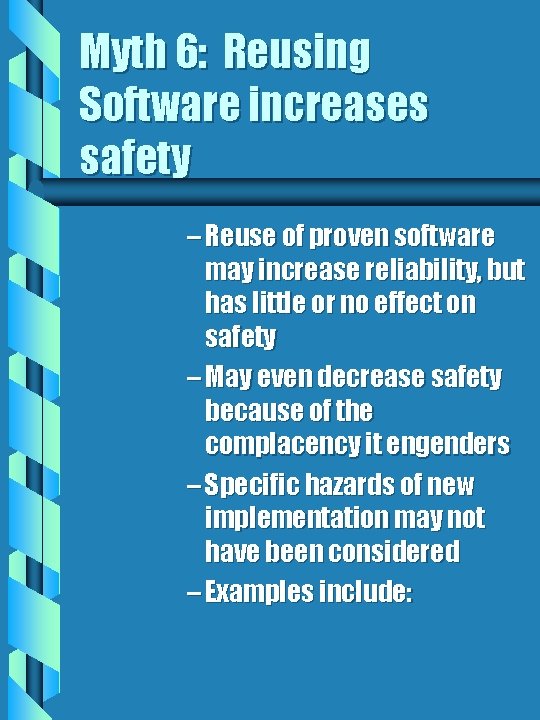 Myth 6: Reusing Software increases safety – Reuse of proven software may increase reliability, Myth 6: Reusing Software increases safety – Reuse of proven software may increase reliability,