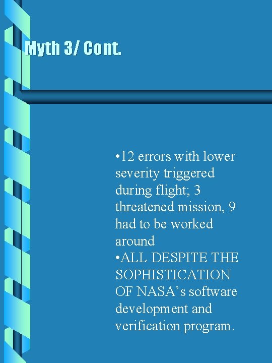 Myth 3/ Cont. • 12 errors with lower severity triggered during flight; 3 threatened Myth 3/ Cont. • 12 errors with lower severity triggered during flight; 3 threatened