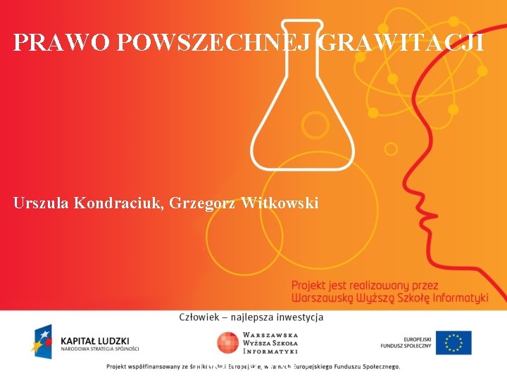 PRAWO POWSZECHNEJ GRAWITACJI Urszula Kondraciuk, Grzegorz Witkowski informatyka + 2 
