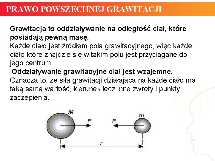 PRAWO POWSZECHNEJ GRAWITACJI Grawitacja to oddziaływanie na odległość ciał, które posiadają pewną masę. Każde