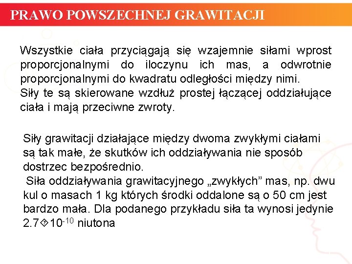 PRAWO POWSZECHNEJ GRAWITACJI Wszystkie ciała przyciągają się wzajemnie siłami wprost proporcjonalnymi do iloczynu ich