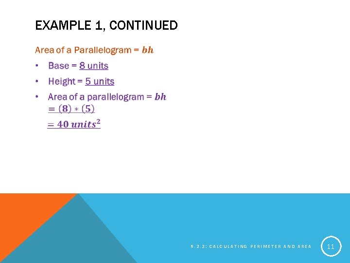 EXAMPLE 1, CONTINUED 6. 2. 2: CALCULATING PERIMETER AND AREA 11 