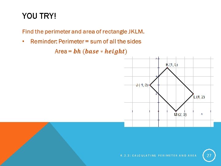 YOU TRY! 6. 2. 2: CALCULATING PERIMETER AND AREA 27 