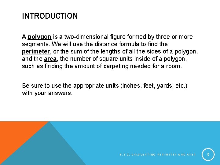 INTRODUCTION A polygon is a two-dimensional figure formed by three or more segments. We