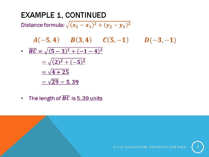 EXAMPLE 1, CONTINUED 6. 2. 2: CALCULATING PERIMETER AND AREA 7 