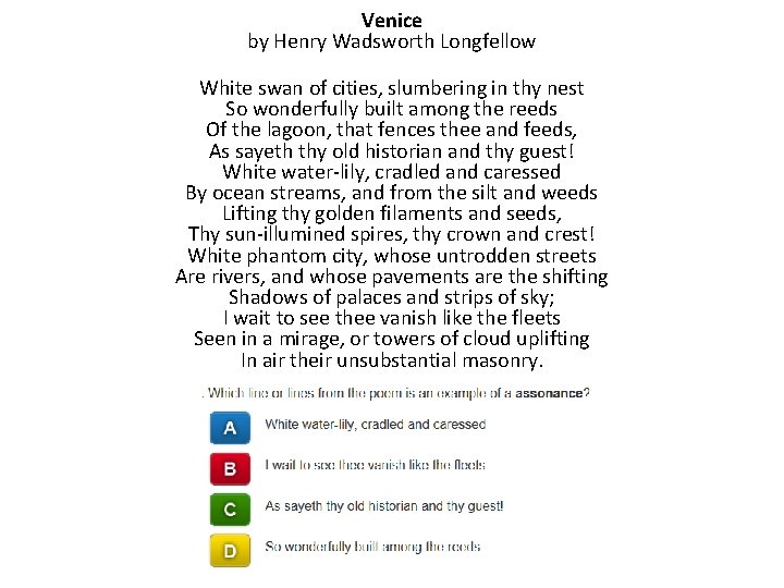 Venice by Henry Wadsworth Longfellow White swan of cities, slumbering in thy nest So