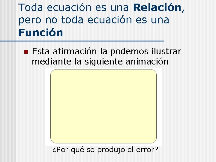 Toda ecuación es una Relación, pero no toda ecuación es una Función n Esta