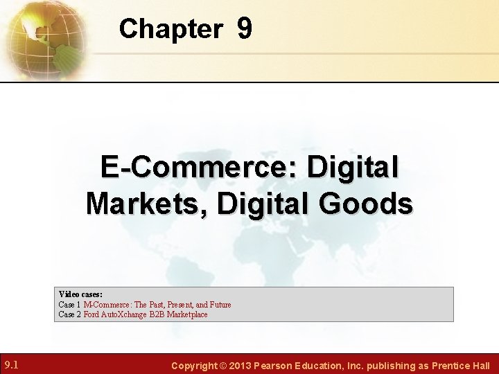 Chapter 9 E-Commerce: Digital Markets, Digital Goods Video cases: Case 1 M-Commerce: The Past,