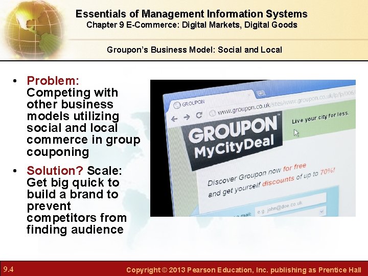 Essentials of Management Information Systems Chapter 9 E-Commerce: Digital Markets, Digital Goods Groupon’s Business