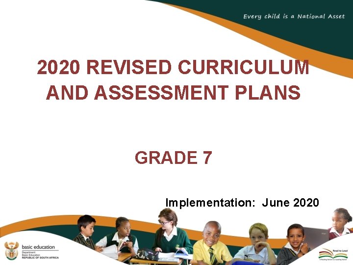 2020 REVISED CURRICULUM AND ASSESSMENT PLANS GRADE 7 Implementation: June 2020 