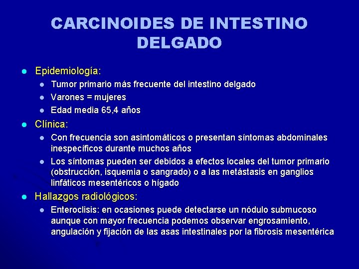 CARCINOIDES DE INTESTINO DELGADO l Epidemiología: l l Clínica: l l l Tumor primario CARCINOIDES DE INTESTINO DELGADO l Epidemiología: l l Clínica: l l l Tumor primario