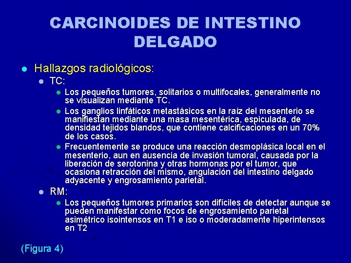 CARCINOIDES DE INTESTINO DELGADO l Hallazgos radiológicos: l TC: l l Los pequeños tumores, CARCINOIDES DE INTESTINO DELGADO l Hallazgos radiológicos: l TC: l l Los pequeños tumores,