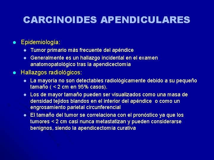 CARCINOIDES APENDICULARES l Epidemiología: l l l Tumor primario más frecuente del apéndice Generalmente CARCINOIDES APENDICULARES l Epidemiología: l l l Tumor primario más frecuente del apéndice Generalmente