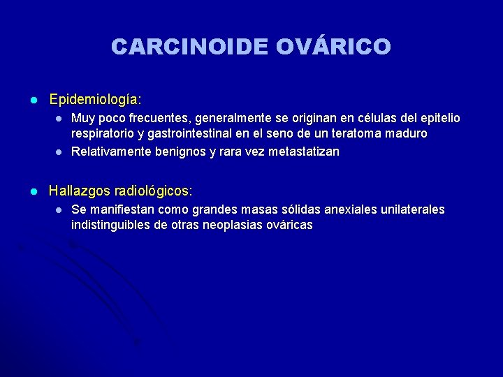 CARCINOIDE OVÁRICO l Epidemiología: l l l Muy poco frecuentes, generalmente se originan en CARCINOIDE OVÁRICO l Epidemiología: l l l Muy poco frecuentes, generalmente se originan en
