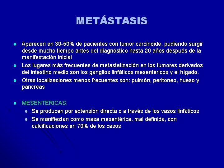 METÁSTASIS l l Aparecen en 30 -50% de pacientes con tumor carcinoide, pudiendo surgir METÁSTASIS l l Aparecen en 30 -50% de pacientes con tumor carcinoide, pudiendo surgir