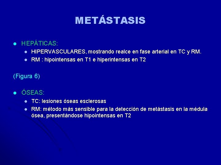 METÁSTASIS l HEPÁTICAS: l l HIPERVASCULARES, mostrando realce en fase arterial en TC y METÁSTASIS l HEPÁTICAS: l l HIPERVASCULARES, mostrando realce en fase arterial en TC y