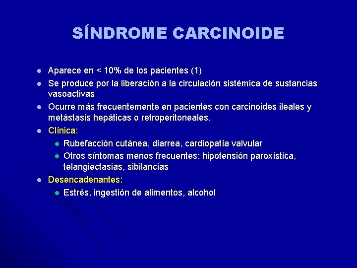 SÍNDROME CARCINOIDE l l l Aparece en < 10% de los pacientes (1) Se SÍNDROME CARCINOIDE l l l Aparece en < 10% de los pacientes (1) Se