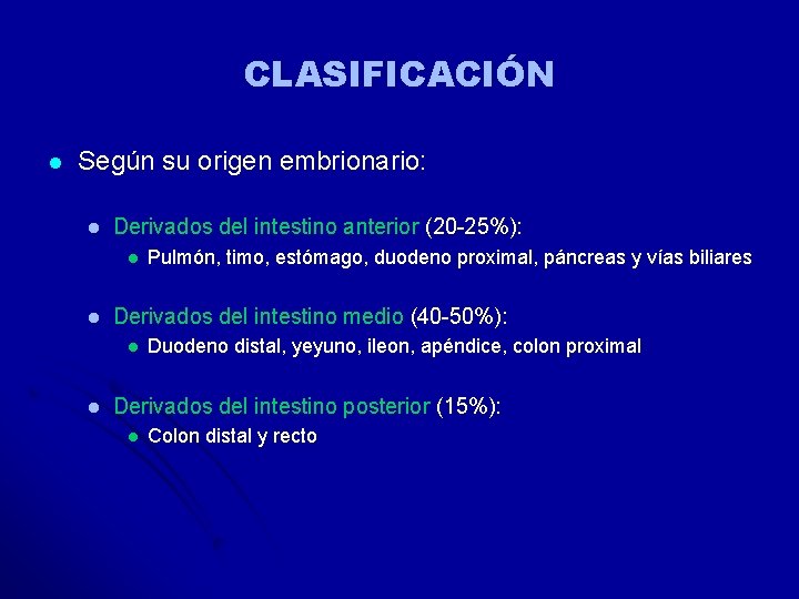 CLASIFICACIÓN l Según su origen embrionario: l Derivados del intestino anterior (20 -25%): l CLASIFICACIÓN l Según su origen embrionario: l Derivados del intestino anterior (20 -25%): l