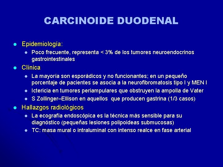 CARCINOIDE DUODENAL l Epidemiología: l l Clínica l l Poco frecuente, representa < 3% CARCINOIDE DUODENAL l Epidemiología: l l Clínica l l Poco frecuente, representa < 3%