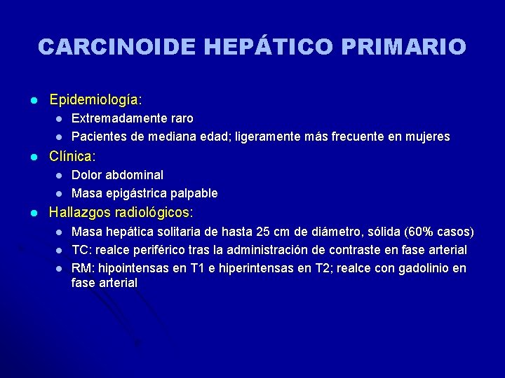 CARCINOIDE HEPÁTICO PRIMARIO l Epidemiología: l l l Clínica: l l l Extremadamente raro CARCINOIDE HEPÁTICO PRIMARIO l Epidemiología: l l l Clínica: l l l Extremadamente raro