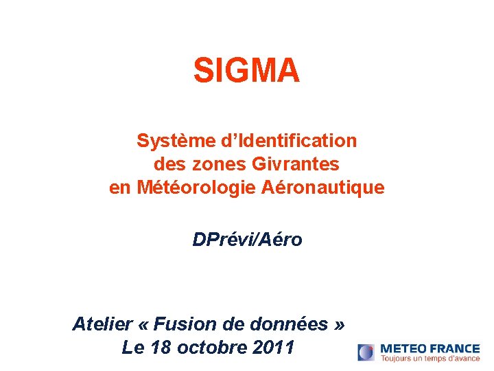 SIGMA Système d’Identification des zones Givrantes en Météorologie Aéronautique DPrévi/Aéro Atelier « Fusion de SIGMA Système d’Identification des zones Givrantes en Météorologie Aéronautique DPrévi/Aéro Atelier « Fusion de