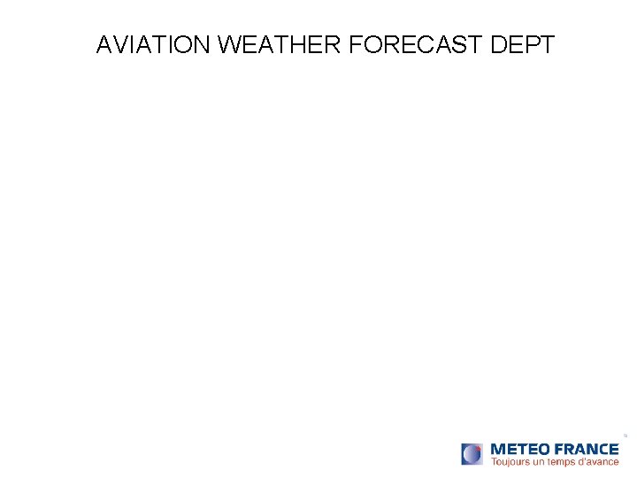 AVIATION WEATHER FORECAST DEPT Good Flight !. AVIATION WEATHER FORECAST DEPT Good Flight !.