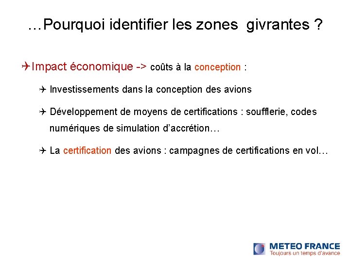 …Pourquoi identifier les zones givrantes ? Impact économique -> coûts à la conception : …Pourquoi identifier les zones givrantes ? Impact économique -> coûts à la conception :