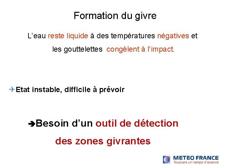 Formation du givre L’eau reste liquide à des températures négatives et les gouttelettes congèlent Formation du givre L’eau reste liquide à des températures négatives et les gouttelettes congèlent