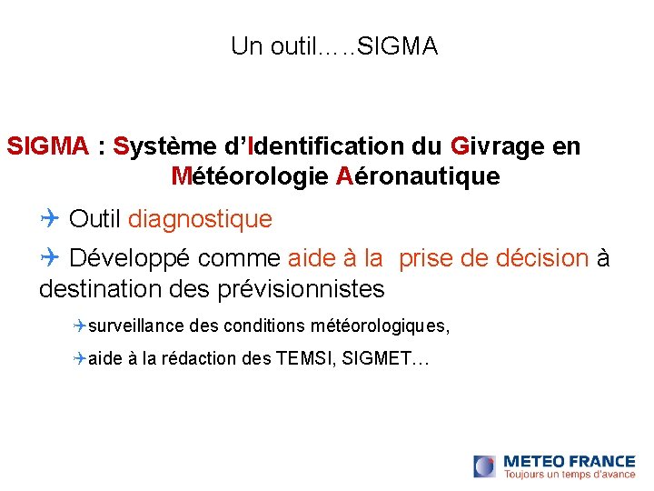 Un outil…. . SIGMA : Système d’Identification du Givrage en Météorologie Aéronautique Outil diagnostique Un outil…. . SIGMA : Système d’Identification du Givrage en Météorologie Aéronautique Outil diagnostique