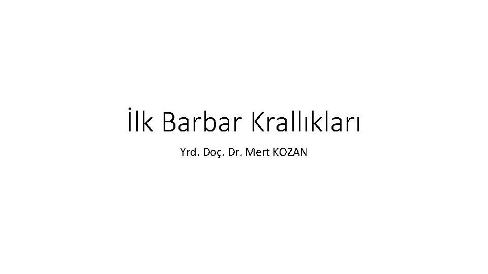 İlk Barbar Krallıkları Yrd. Doç. Dr. Mert KOZAN 