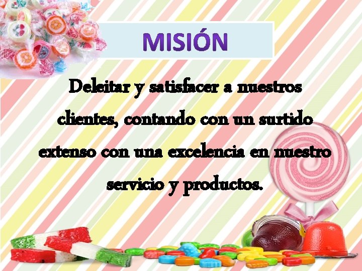 Deleitar y satisfacer a nuestros clientes, contando con un surtido extenso con una excelencia