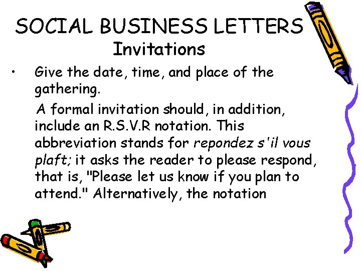 SOCIAL BUSINESS LETTERS Invitations • Give the date, time, and place of the gathering.