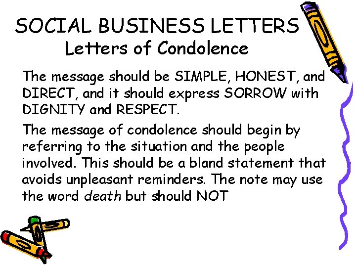 SOCIAL BUSINESS LETTERS Letters of Condolence The message should be SIMPLE, HONEST, and DIRECT,