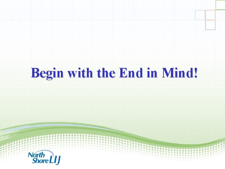 Begin with the End in Mind! 10 