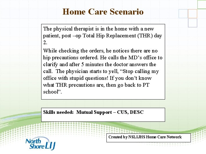 Home Care Scenario The physical therapist is in the home with a new patient,