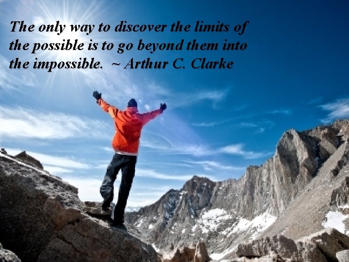 The only way to discover the limits of the possible is to go beyond