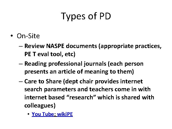 Types of PD • On-Site – Review NASPE documents (appropriate practices, PE T eval