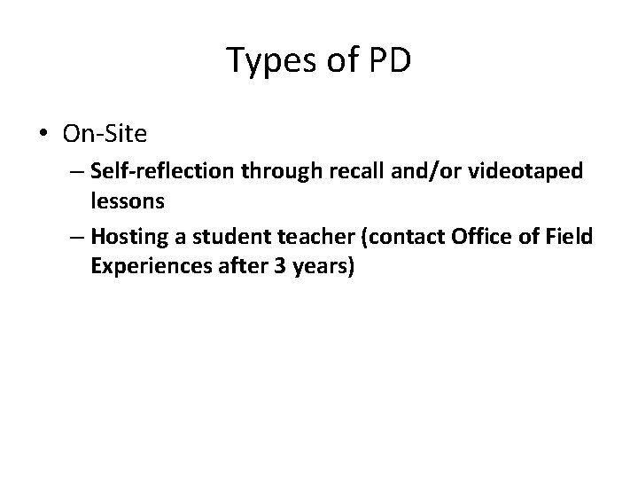 Types of PD • On-Site – Self-reflection through recall and/or videotaped lessons – Hosting