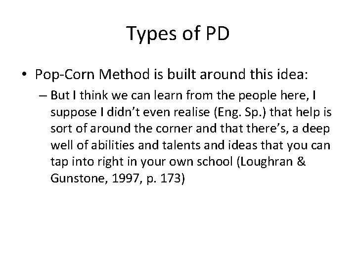 Types of PD • Pop-Corn Method is built around this idea: – But I