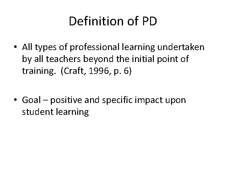 Definition of PD • All types of professional learning undertaken by all teachers beyond