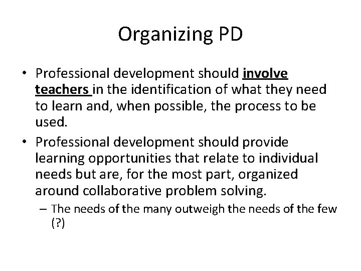 Organizing PD • Professional development should involve teachers in the identification of what they