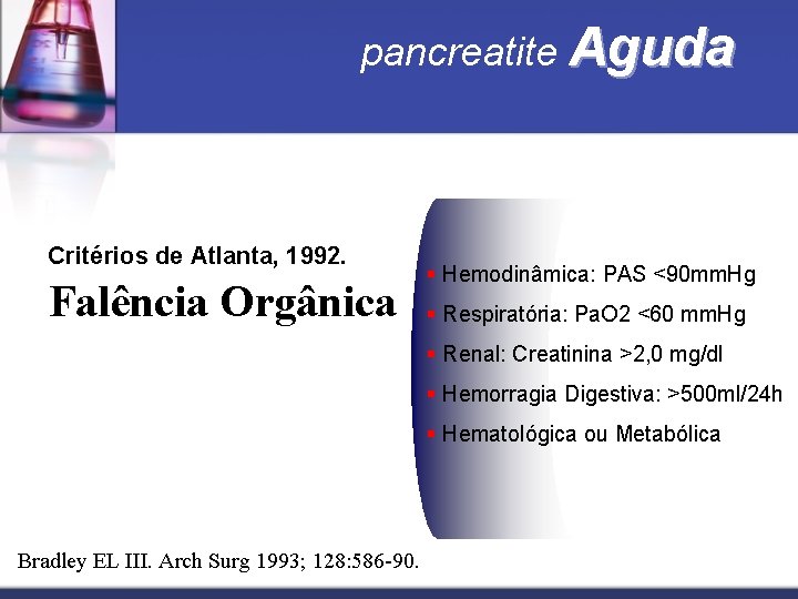 pancreatite Aguda Critérios de Atlanta, 1992. Falência Orgânica § Hemodinâmica: PAS <90 mm. Hg