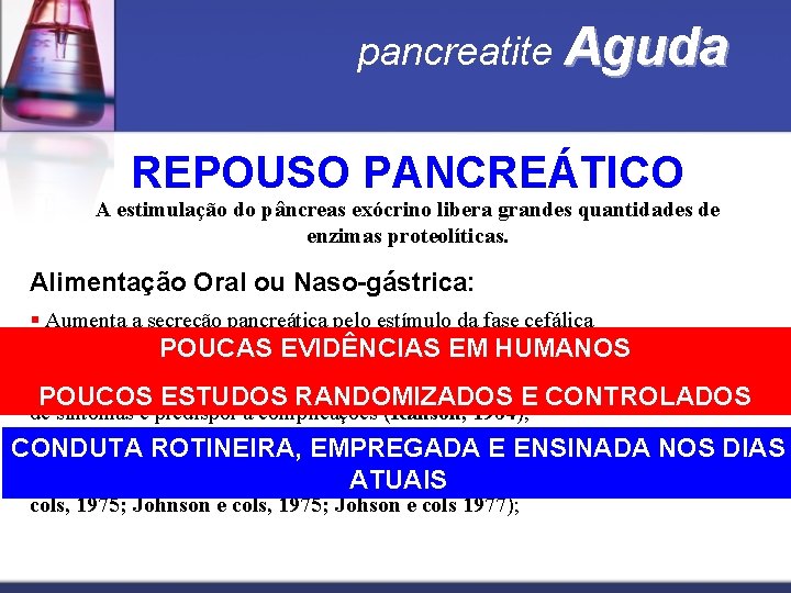 pancreatite Aguda REPOUSO PANCREÁTICO A estimulação do pâncreas exócrino libera grandes quantidades de enzimas