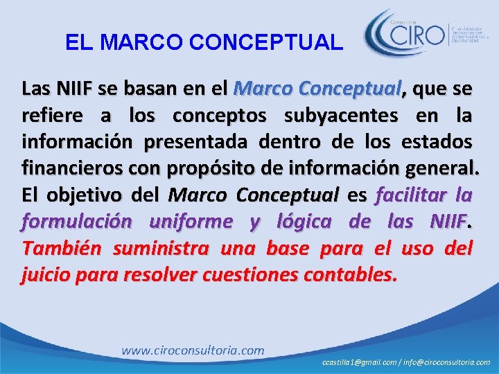 EL MARCO CONCEPTUAL Las NIIF se basan en el Marco Conceptual, que se refiere